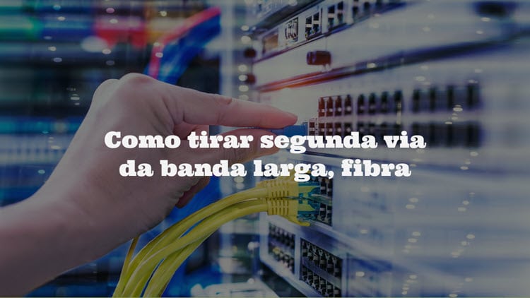 Como tirar segunda via da internet fibra banda larga